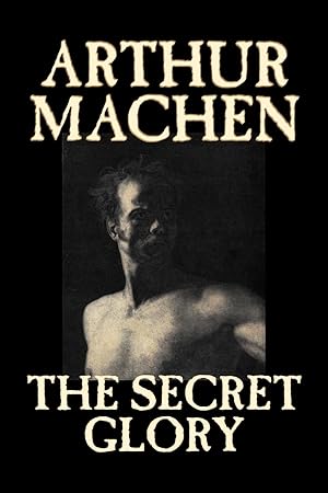 Imagen del vendedor de The Secret Glory by Arthur Machen, Fiction, Fantasy, Classics, Horror a la venta por moluna