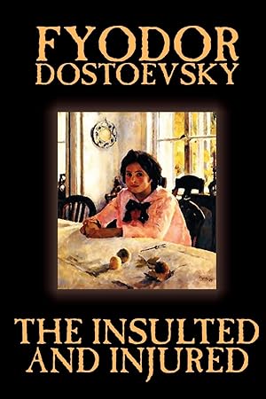 Bild des Verkufers fr The Insulted and Injured by Fyodor Mikhailovich Dostoevsky, Fiction, Literary zum Verkauf von moluna