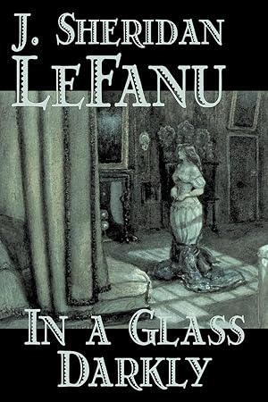 Image du vendeur pour In a Glass Darkly by Joseph Sheridan Le Fanu, Fiction, Literary, Horror, Fantasy mis en vente par moluna