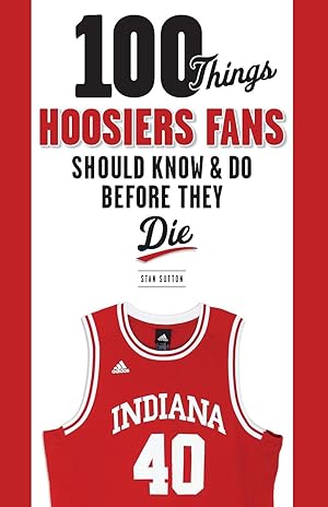 Bild des Verk�ufers f�r 100 Things Hoosiers Fans Should Know & Do Before They Die zum Verkauf von moluna
