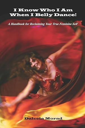 Image du vendeur pour I KNOW WHO I AM WHEN I BELLY DANCE! A Handbook for Reclaiming Your True Feminine Self mis en vente par moluna