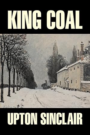 Bild des Verkufers fr King Coal by Upton Sinclair, Fiction, Classics, Literary zum Verkauf von moluna