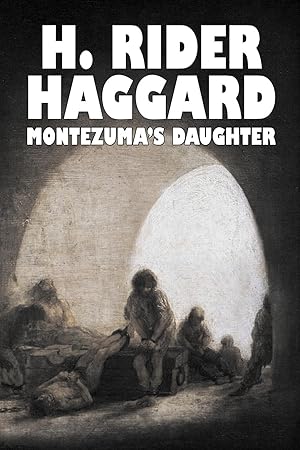 Imagen del vendedor de Montezuma\ s Daughter by H. Rider Haggard, Fiction, Historical, Literary, Fantasy a la venta por moluna