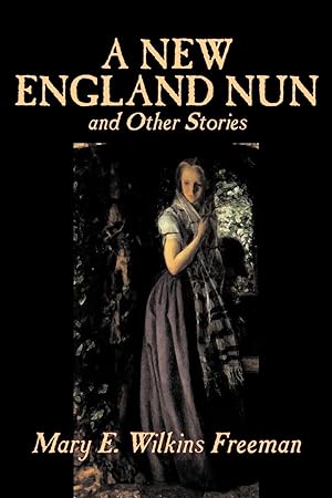 Seller image for A New England Nun and Other Stories by Mary E. Wilkins Freeman, Fiction, Short Stories for sale by moluna