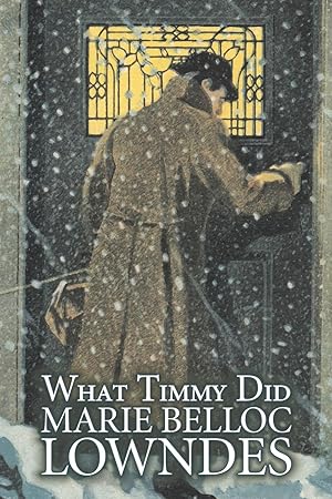 Bild des Verkufers fr What Timmy Did by Marie Belloc Lowndes, Fiction, Mystery & Detective, Ghost zum Verkauf von moluna