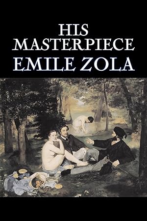 Bild des Verkufers fr His Masterpiece by Emile Zola, Fiction, Literary, Classics zum Verkauf von moluna
