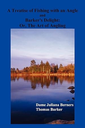 Seller image for A Treatise of Fishing with an Angle and Barker\ s Delight for sale by moluna