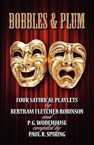 Imagen del vendedor de Bobbles and Plum - Four Satirical Playlets by Bertram Fletcher Robinson & PG Wodehouse. a la venta por moluna