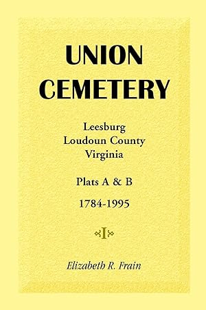 Bild des Verkufers fr Union Cemetery, Leesburg, Loudoun County, Virginia, Virginia, Plats A&B, 1784-1995 zum Verkauf von moluna