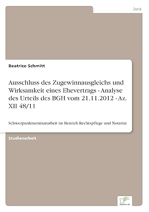 Seller image for Ausschluss des Zugewinnausgleichs und Wirksamkeit eines Ehevertrags - Analyse des Urteils des BGH vom 21.11.2012 - Az. XII 48/11 for sale by moluna