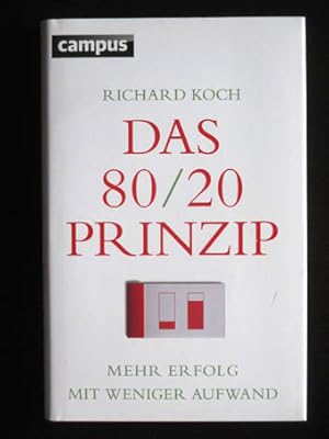 Das 80 / 20 Prinzip. Mehr Erfolg mit weniger Aufwand. Die komplett aktualisierte und erweiterte N...