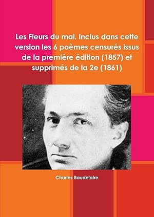 Seller image for Les Fleurs du mal. Inclus dans cette version les 6 pomes censurs issus de la premire dition (1857) et supprims de la 2e (1861) for sale by moluna