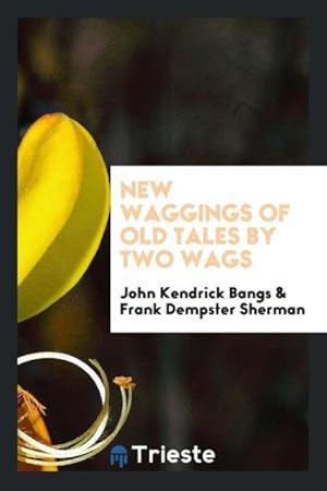 Bild des Verkufers fr New waggings of old tales by two wags zum Verkauf von moluna