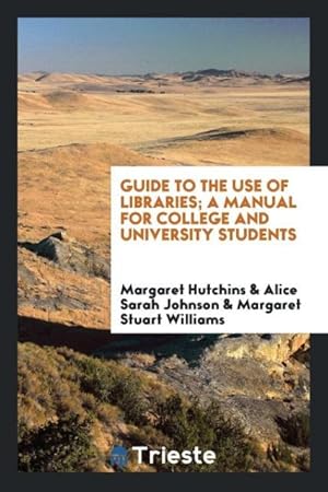 Imagen del vendedor de Guide to the use of libraries a manual for college and university students a la venta por moluna