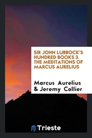 Image du vendeur pour Sir John Lubbock\ s Hundred Books 3. The Meditations of Marcus Aurelius mis en vente par moluna