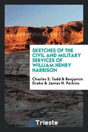 Image du vendeur pour Sketches of the civil and military services of William Henry Harrison mis en vente par moluna