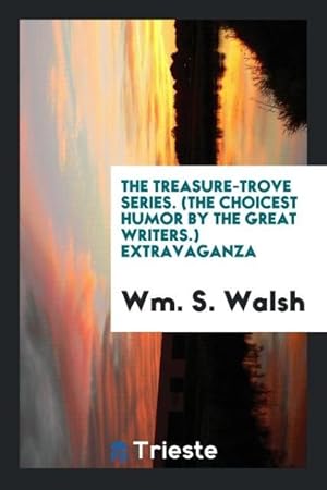 Imagen del vendedor de The Treasure-Trove Series. (The Choicest Humor by the Great Writers.) Extravaganza a la venta por moluna