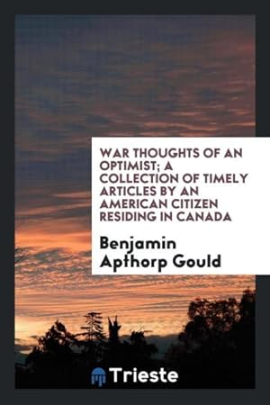 Seller image for War thoughts of an optimist a collection of timely articles by an American citizen residing in Canada for sale by moluna