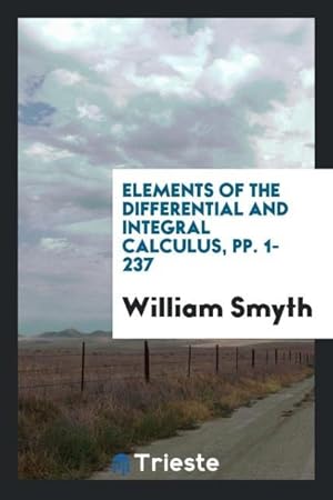 Bild des Verkufers fr Elements of the Differential and Integral Calculus, pp. 1-237 zum Verkauf von moluna