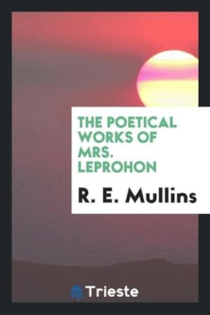 Bild des Verkufers fr The Poetical Works of Mrs. Leprohon zum Verkauf von moluna
