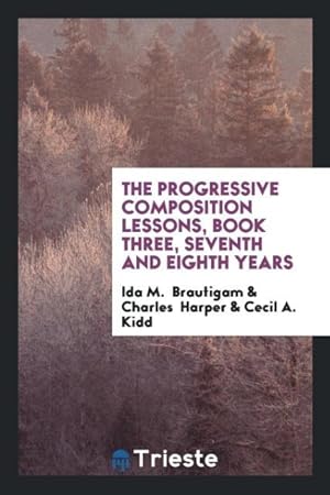 Seller image for The Progressive Composition Lessons, Book Three, Seventh and Eighth Years for sale by moluna