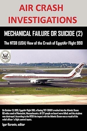 Immagine del venditore per AIR CRASH INVESTIGATIONS, MECHANICAL FAILURE OR SUICIDE? (2), The NTSB (USA) View of the Crash of EgyptAir Flight 990 venduto da moluna