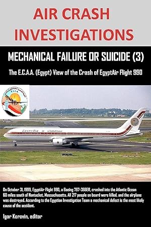 Immagine del venditore per AIR CRASH INVESTIGATIONS, MECHANICAL FAILURE OR SUICIDE? (3), The E,C.A.A. (Egypt) View of the Crash of EgyptAir Flight 990 venduto da moluna