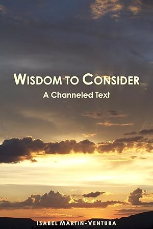 Bild des Verkufers fr Wisdom to Consider - A Channeled Text zum Verkauf von moluna