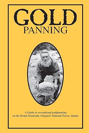 Seller image for Gold Panning - A Guide To Recreational Gold Panning On The Kenai Peninsula, Chugach National Forest, Alaska for sale by moluna