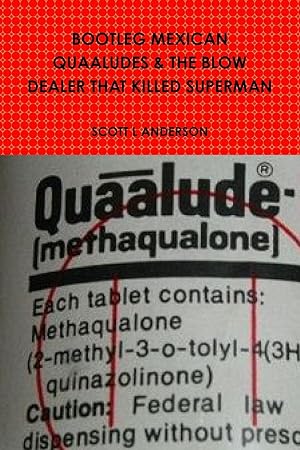 Seller image for BOOTLEG MEXICAN QUAALUDES & THE BLOW DEALER THAT KILLED SUPERMAN for sale by moluna
