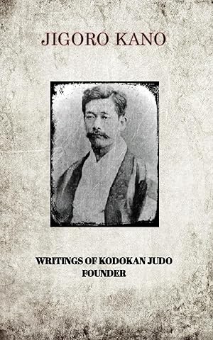 Bild des Verkufers fr JIGORO KANO , WRITINGS OF KODOKAN JUDO FOUNDER zum Verkauf von moluna