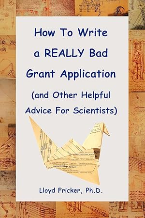 Seller image for How to Write a Really Bad Grant Application (and Other Helpful Advice for Scientists) for sale by moluna