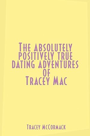 Seller image for The Absolutely, Positively True Dating Adventures of Tracey Mac for sale by moluna