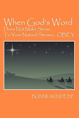 Seller image for When God\ s Word Does Not Make Sense To Your Natural Senses.OBEY for sale by moluna