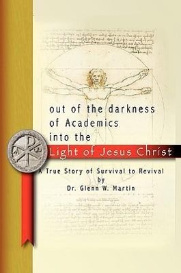 Image du vendeur pour Out of the darkness of Academics into the Light of Jesus Christ- mis en vente par moluna