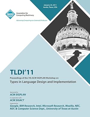 Seller image for TLDI\ 11 Proceedings of the 7th ACM SIGPLAN Workshop on Types in Language in Design and Implementation for sale by moluna