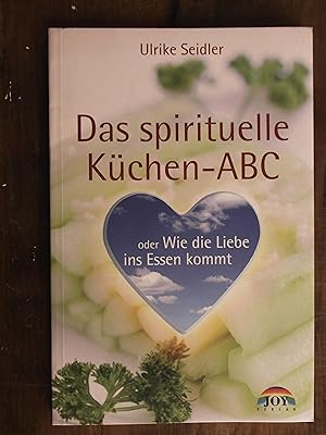 Das spirituelle Küchen-ABC oder wie die Liebe ins Essen kommt