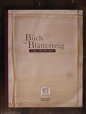 Das Buch vom Blätterteig: 1 Teig - 100 nette Ideen Tante Fanny: frisch gebackene Erinnerungen