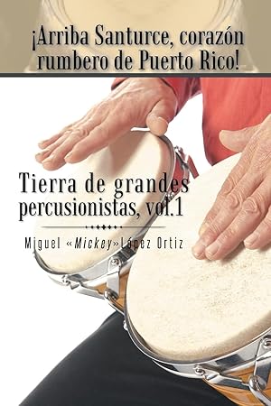 Bild des Verkufers fr Arriba Santurce, Corazon Rumbero de Puerto Rico! Tierra de Grandes Percusionistas, Vol. 1 zum Verkauf von moluna