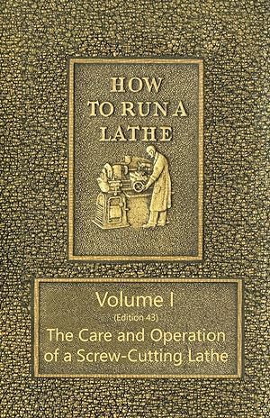 Seller image for How to Run a Lathe - Volume I (Edition 43) The Care and Operation of a Screw-Cutting Lathe for sale by moluna