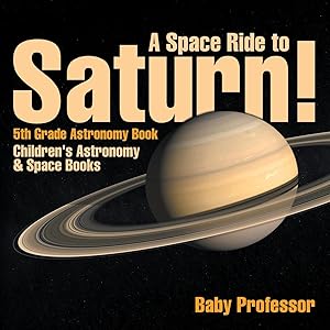 Imagen del vendedor de A Space Ride to Saturn! 5th Grade Astronomy Book | Children\ s Astronomy & Space Books a la venta por moluna
