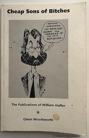 Cheap Sons of Bitches. An Informal Bibliography of the Publications of William Hoffer, Bookseller