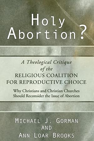 Imagen del vendedor de Holy Abortion? A Theological Critique of the Religious Coalition for Reproductive Choice a la venta por moluna