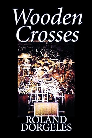 Image du vendeur pour Wooden Crosses by Roland Dorgels, Fiction, Historical, Literary, War & Military mis en vente par moluna