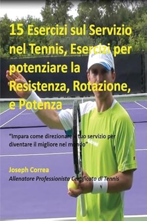 Bild des Verkufers fr 15 Esercizi sul Servizio nel Tennis, Esercizi per potenziare la Resistenza, Rotazione, e Potenza zum Verkauf von moluna