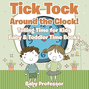 Seller image for Tick Tock Around the Clock! Telling Time for Kids - Baby & Toddler Time Books for sale by moluna