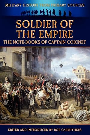 Bild des Verkufers fr Soldier of the Empire - The Note-Books of Captain Coignet zum Verkauf von moluna