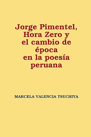 Seller image for Jorge Pimentel, Hora Zero y el cambio de poca en la poesa peruana for sale by moluna