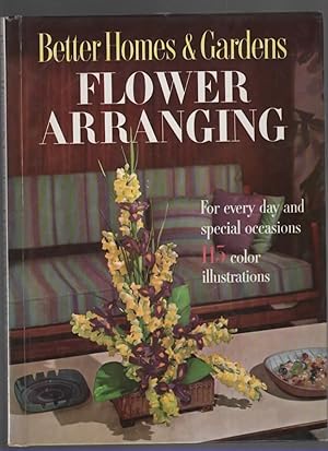 Seller image for BETTER HOMES & GARDENS FLOWER ARRANGING For Every Day and Special Occasions,115 Color Illustrations for sale by The Reading Well Bookstore