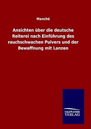 Bild des Verkufers fr Ansichten ber die deutsche Reiterei nach Einfhrung des rauchschwachen Pulvers und der Bewaffnung mit Lanzen zum Verkauf von moluna